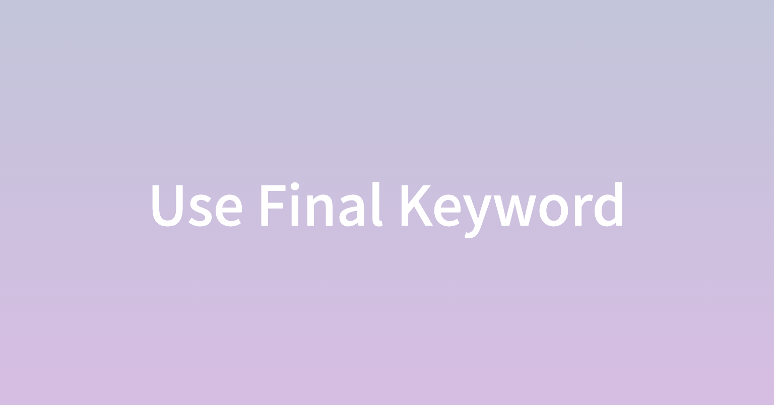 Use Final Keyword